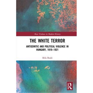 White Political 按需印刷The Hungary 9781138579521 Antisemitic 1921 Terror and 1919 Violence