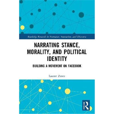 按需印刷Narrating Stance, Morality, and Political Identity:Building a Movement on Facebook[9780367776411]