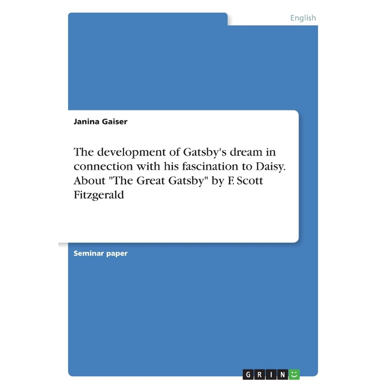 预订The development of Gatsby's dream in connection with his fascination to Daisy. About 