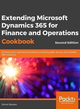 按需印刷不退不换Extending Microsoft Dynamics 365 Finance and Supply Chain Management Cookbook, Second Edition[9781838643