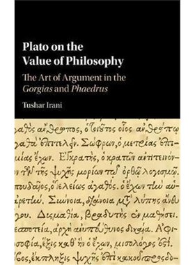 按需印刷Plato on the Value of Philosophy:The Art of Argument in the Gorgias and Phaedrus[9781107181984]