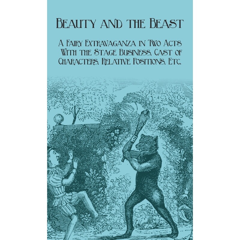 预订不退不换Beauty and the Beast - A Fairy Extravaganza in Two Acts - With the Stage Business, Cast of Character