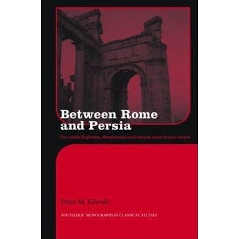 预订Between Rome and Persia:The Middle Euphrates, Mesopotamia and Palmyra Under Roman Control 书籍/杂志/报纸 人文社科类原版书 原图主图