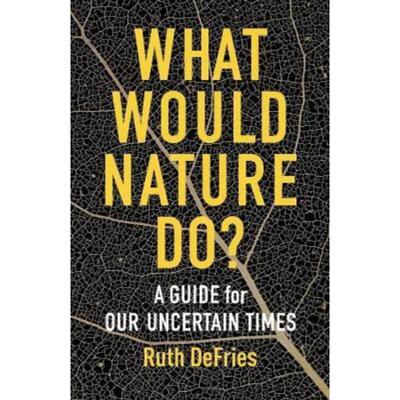 预订What Would Nature Do?:A Guide for Our Uncertain Times
