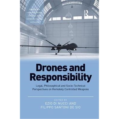 预订Drones and Responsibility:Legal, Philosophical and Socio-Technical Perspectives on Remotely Controlled Weapons