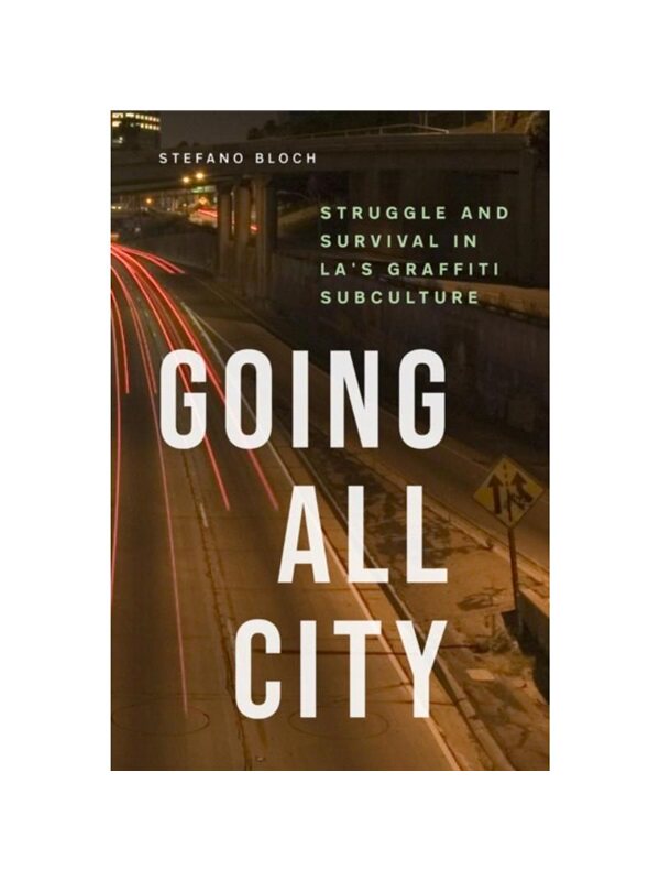 预订不退不换Going All City:Struggle and Survival in LA's Graffiti Subculture