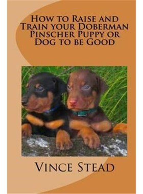 按需印刷不退不换How to Raise and Train your Doberman Pincher Puppy or Dog to be Good[9781329185692]