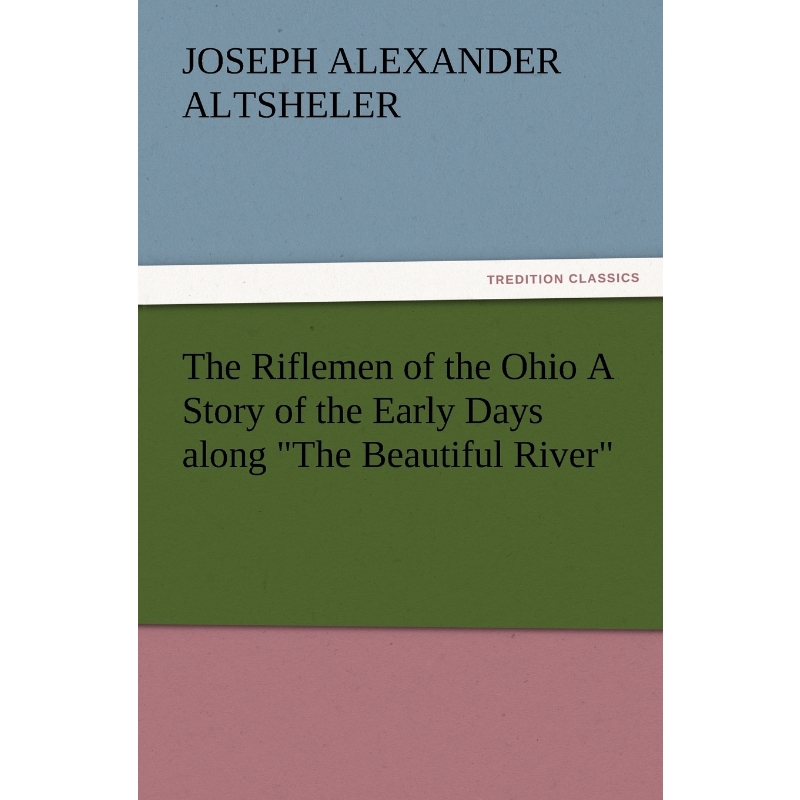 按需印刷不退不换The Riflemen of the Ohio a Story of the Early Days Along the Beautiful River[9783847224730]
