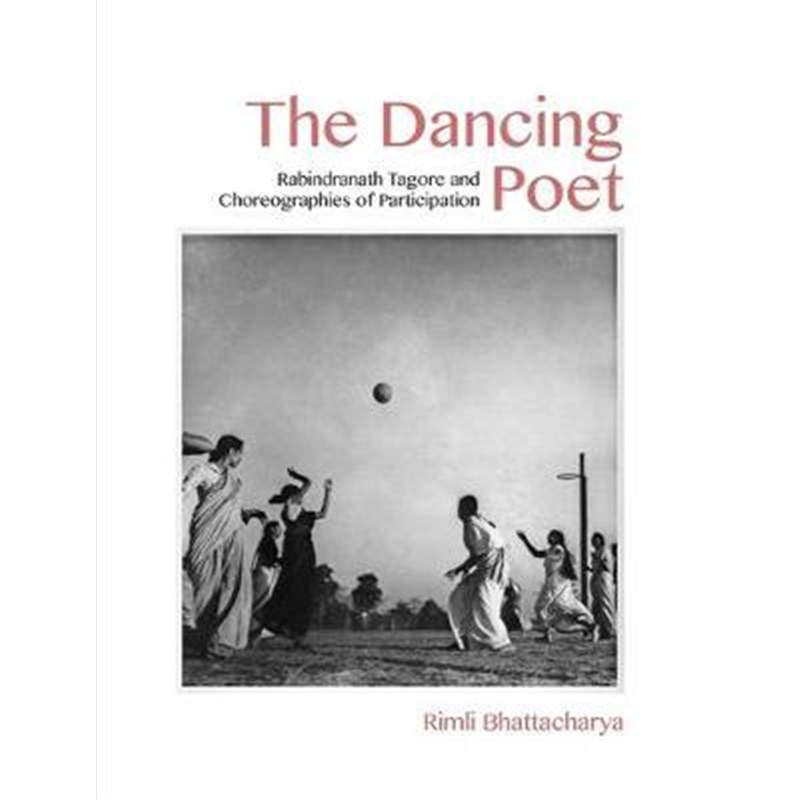 预订The Dancing Poet - Rabindranath Tagore and Choreographies of Participation