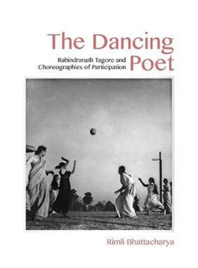 预订不退不换The Dancing Poet - Rabindranath Tagore and Choreographies of Participation