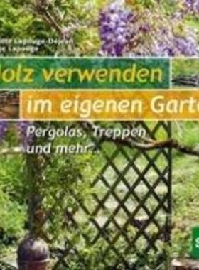 预订【德语】 Holz verwenden im eigenen Garten:Pergolas, Treppen und mehr ...