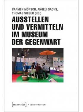 预订【德语】 Ausstellen und Vermitteln im Museum der Gegenwart: