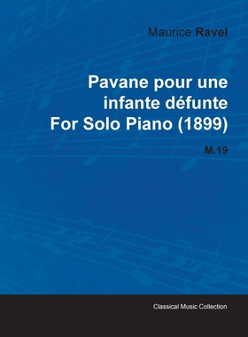 按需印刷Pavane Pour Une Infante Défunte by Maurice Ravel for Solo Piano (1899) M.19[9781446515419]