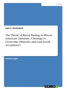 预订The Theme of Racial Passing in African American Literature. A Strategy to Overcome Obstacles and Gai
