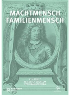 预订【德语】Machtmensch - Familienmensch. Kurfurst Friedrich Wilhelm von Brandenburg ([9783402134191]