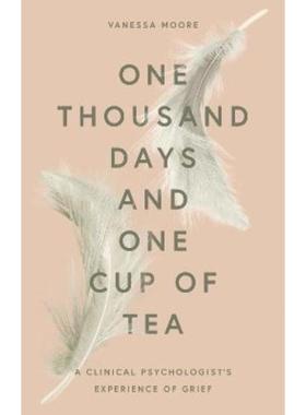 预订One Thousand Days and One Cup of Tea:A Clinical Psychologist's Experience of Grief
