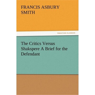 按需印刷The Critics Versus Shakspere A Brief for the Defendant[9783847212973]