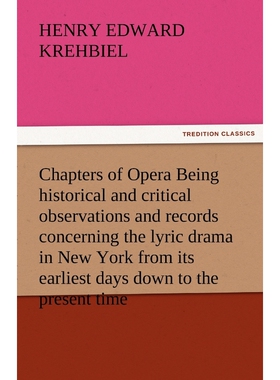 预订不退不换Chapters of Opera Being Historical and Critical Observations and Records Concerning the Lyric Drama