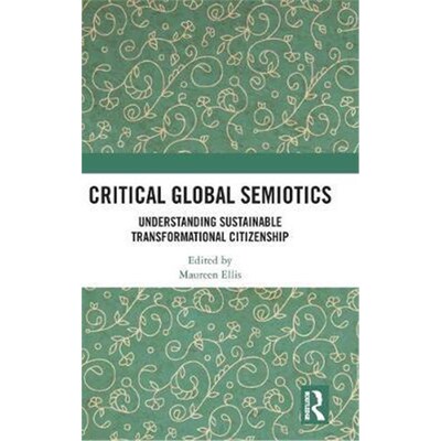 按需印刷不退不换Critical Global Semiotics:Understanding Sustainable Transformational Citizenship[9780367076986]