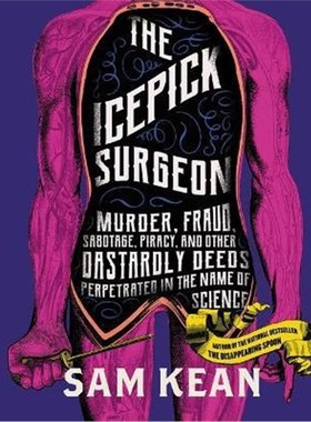 预订The Icepick Surgeon : Murder, Fraud, Sabotage, Piracy, and Other Dastardly Deeds Perpetrated in the Name of Science