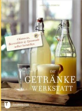预订【德语】 Die Getränke-Werkstatt:Obstwein, Beerenlikör & Limonade selber herstellen
