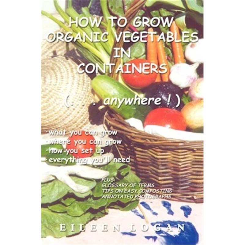 按需印刷How to Grow Organic Vegetables in Containers ( Anywhere!)[9780595217724]