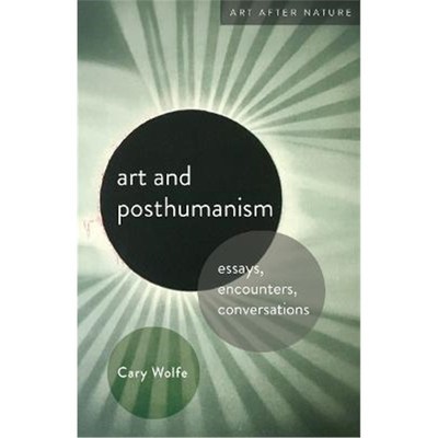 预订Art and Posthumanism:Essays, Encounters, Conversations