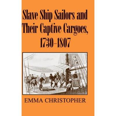 预订Slave Ship Sailors and Their Captive Cargoes, 1730-1807