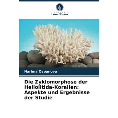预订【德语】 Die Zyklomorphose der Heliolitida-Korallen: Aspekte und Ergebnisse der Studie: