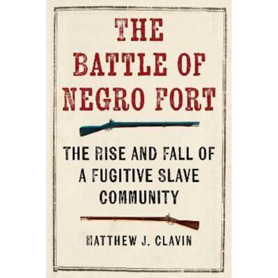 预订不退不换The Battle of Negro Fort:The Rise and Fall of a Fugitive Slave Community