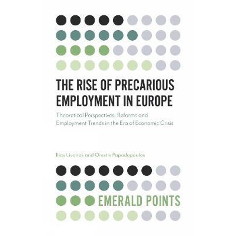 预订The Rise of Precarious Employment in Europe:Theoretical Perspectives, Reforms and Employment Trends in the Era of Ec