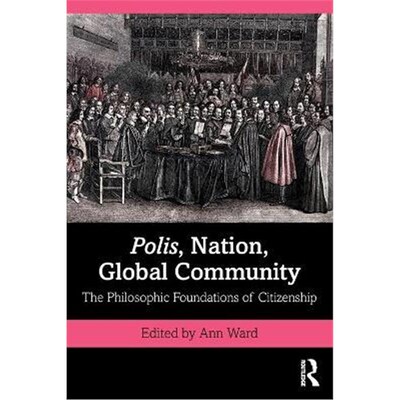 按需印刷Polis, Nation, Global Community:The Philosophic Foundations of Citizenship[9780367703066]