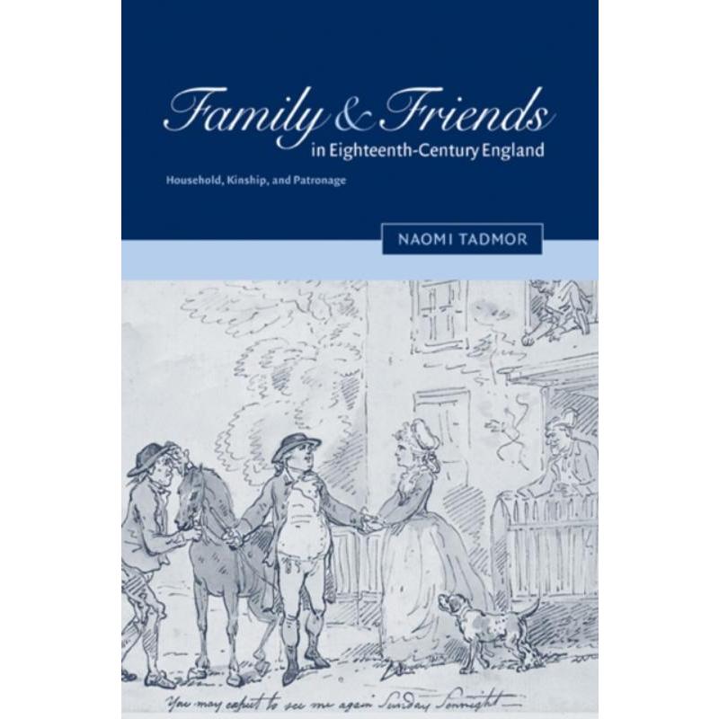 预订Family and Friends in Eighteenth-Century England:Household, Kinship and Patronage 书籍/杂志/报纸 人文社科类原版书 原图主图