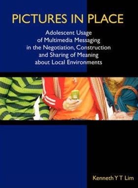 预订Pictures in Place:Adolescent Usage of Multimedia Messaging in the Negotiation, Construction and Sharing of Meaning a