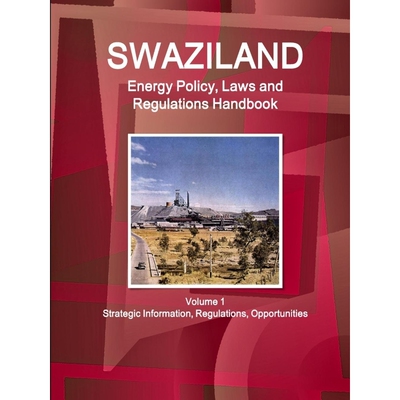 按需印刷不退不换 Swaziland Energy Policy, Laws and Regulations Handb