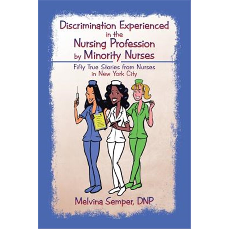 按需印刷不退不换Discrimination Experienced in the Nursing Profession by Minority Nurses[9781491797518]