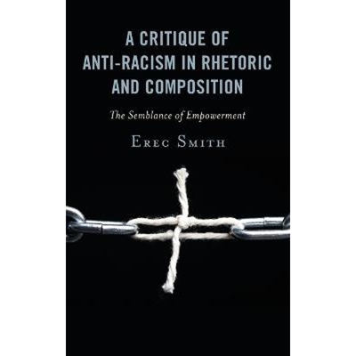 按需印刷A Critique of Anti-racism in Rhetoric and Composition[9781498590402]