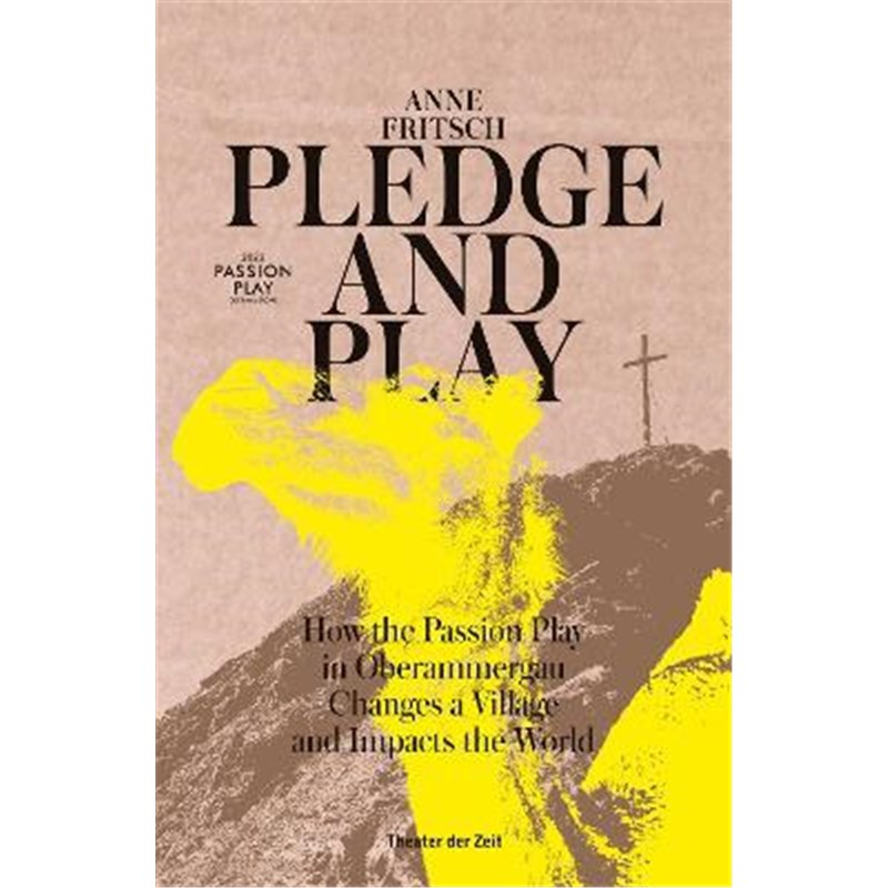 预订Pledge and Play:How the Passion Play in Oberammergau Changes a Village and Impacts the World
