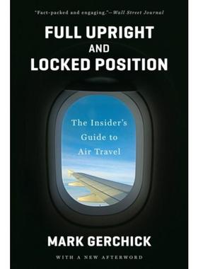 预订Full Upright and Locked Position:The Insider's Guide to Air Travel