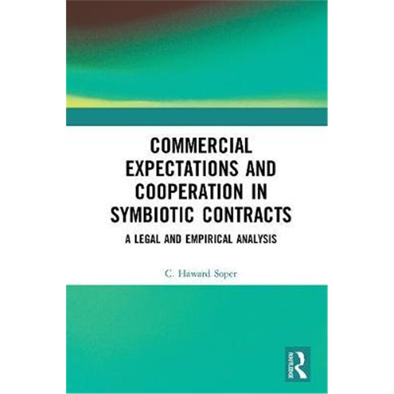 按需印刷不退不换Commercial Expectations and Cooperation in Symbiotic Contracts:A Legal and Empirical Analysis[9780367272