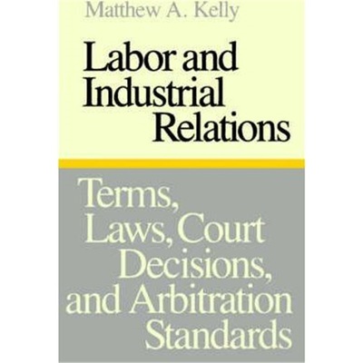 按需印刷Labor and Industrial Relations:Terms, Laws, Court Decisions, and Arbitration Standards[9780801833113]