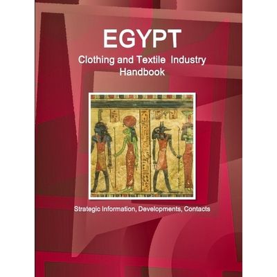 按需印刷Egypt Clothing and Textile  Industry Handbook - Strategic Information, Developments, Contacts[9781438715162]