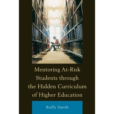 按需印刷Mentoring At-Risk Students through the Hidden Curriculum of Higher Education[9781498515801]