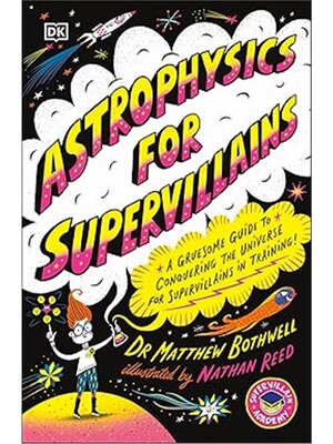 Astrophysics for Supervillains  DK超级反派的天体物理学 [9780241674512]