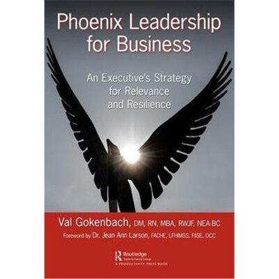 按需印刷不退不换Phoenix Leadership for Business:An Executive's Strategy for Relevance and Resilience[9781138542617]