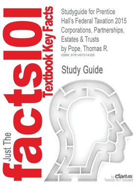 预订不退不换Studyguide for Prentice Hall's Federal Taxation 2015 Corporations, Partnerships, Estates & Trusts by
