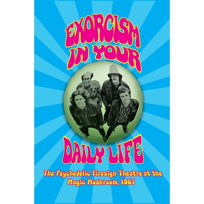预订不退不换Exorcism in Your Daily Life - The Psychedelic Firesign Theatre At The Magic Mushroom - 1967 (hardbac