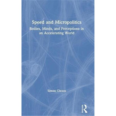 按需印刷不退不换Speed and Micropolitics:Bodies, Minds, and Perceptions in an Accelerating World[9780367280635]