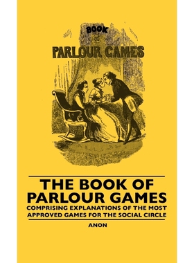 预订The Book Of Parlour Games - Comprising Explanations Of The Most Approved Games For The Social Circle