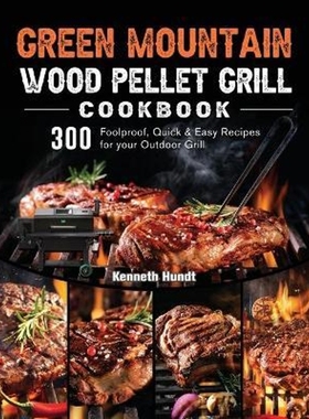 预订Green Mountain Wood Pellet Grill Cookbook:300 Foolproof, Quick & Easy Recipes for your Outdoor Grill